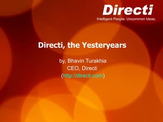 Directi, the Yesteryears by, Bhavin Turakhia CEO, Directi  ( http://directi.com ) 