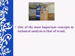 One of the most important concepts in technical analysis is that of trend. 