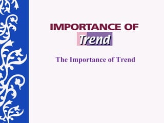The Importance of Trend 