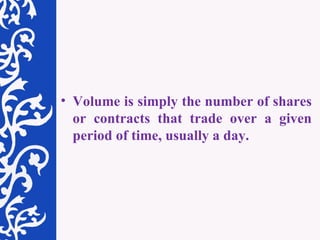 Volume is simply the number of shares or contracts that trade over a given period of time, usually a day.  