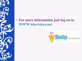 For more information just log on to  WWW.bhavishya.net 