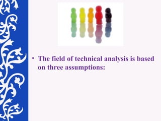 The field of technical analysis is based on three assumptions: 