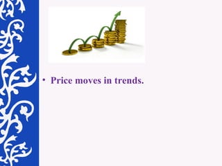 Price moves in trends.  