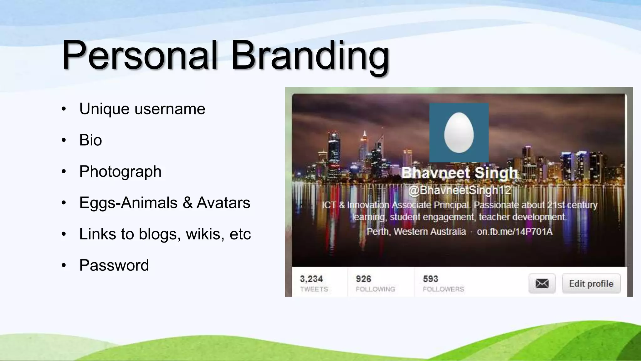 Personal Branding
• Unique username
• Bio

• Photograph
• Eggs-Animals & Avatars
• Links to blogs, wikis, etc
• Password

 