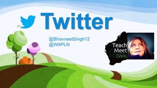 Twitter
@BhavneetSingh12
@WAPLN

 