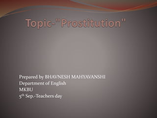 Prepared by BHAVNESH MAHYAVANSHI
Department of English
MKBU
5th Sep.-Teachers day
 