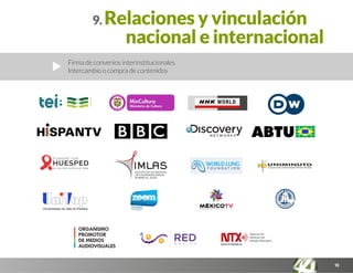 10
9. Relaciones y vinculación
nacional e internacional
Firma de convenios interinstitucionales
Intercambio o compra de contenidos
 
