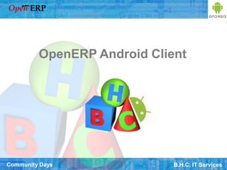 OpenERP Android Client




Community Days               B.H.C. IT Services
 