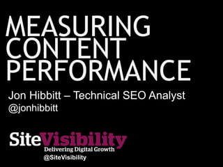 Jon Hibbitt – Technical SEO Analyst
@jonhibbitt
@SiteVisibility
 