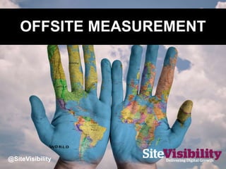OFFSITE MEASUREMENT
@SiteVisibility
 