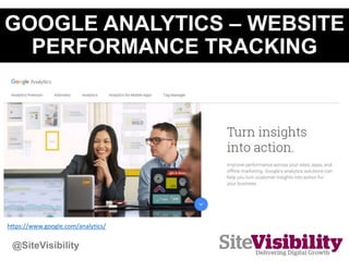 GOOGLE ANALYTICS – WEBSITE
PERFORMANCE TRACKING
https://www.google.com/analytics/
@SiteVisibility
 