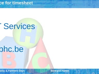 ce for timesheet




T Services

bhc.be

unity & Partners Days   Bertrand Hanot
 