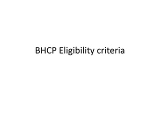 BHCP Eligibility criteria
 