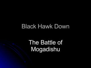 Black Hawk Down The Battle of Mogadishu 