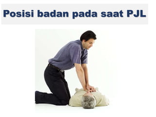 Posisi badan pada saat PJL
 