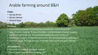 Crops:
• Spring Barley
• Winter Wheat
• Oilseed Rape
Practices:
• Stewardship schemes  conserving monuments, monitoring b...