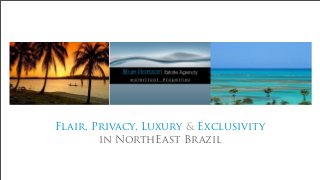 Flair, Privacy, Luxury & Exclusivity
in NorthEast Brazil
 