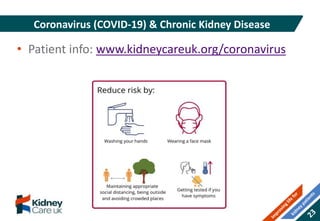 • Patient info: www.kidneycareuk.org/coronavirus
Coronavirus (COVID-19) & Chronic Kidney Disease
 
