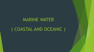 MARINE WATER 
( COASTAL AND OCEANIC ) 
 