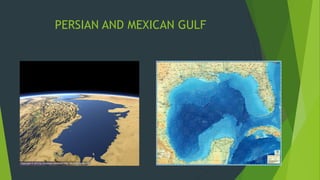 PERSIAN AND MEXICAN GULF 
 