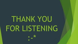 THANK YOU 
FOR LISTENING 
:-* 
 