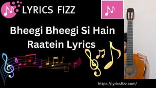 Bheegi Bheegi Si Hain
Raatein Lyrics
https://lyricsfizz.com/
 