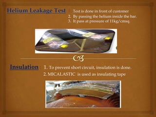 Insulation : 1. To prevent short circuit, insulation is done.
2. MICALASTIC is used as insulating tape
 