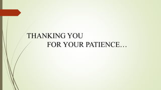 THANKING YOU
FOR YOUR PATIENCE…
 