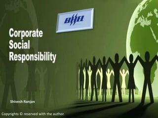 BHEL- Corporate Social Responsibility
                  Shivesh Ranjan
                  PRN- 12020841165
     Shivesh Ranjan C
                  Sec-


Copyrights © reserved with the author.
 