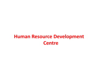 Human Resource Development
          Centre
 