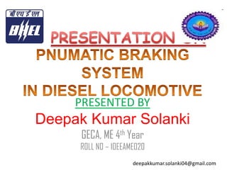 PRESENTED BY

Deepak Kumar Solanki
GECA, ME 4th Year
ROLL N0 – 10EEAME020
deepakkumar.solanki04@gmail.com

 