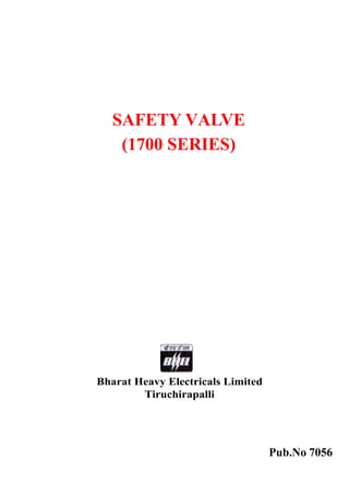 SAFETY VALVE
(1700 SERIES)
Pub.No 7056
Bharat Heavy Electricals Limited
Tiruchirapalli
 