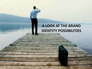 A LOOK AT THE BRAND
IDENTITY POSSIBILITIES
 