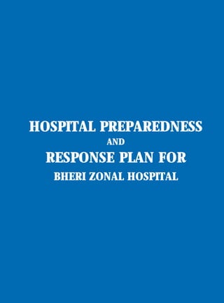 HOSPITAL PREPAREDNESS
          AND

  RESPONSE PLAN FOR
  BHERI ZONAL HOSPITAL
 