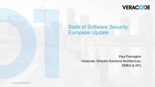 © 2018 VERACODE INC..© 2018 VERACODE INC..
State of Software Security:
European Update
Paul Farrington
Veracode, Director Solutions Architecture,
EMEA & APJ
 
