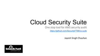 Cloud Security Suite
One stop tool for AWS security audit
https://github.com/SecurityFTW/cs-suite
Jayesh Singh Chauhan
 