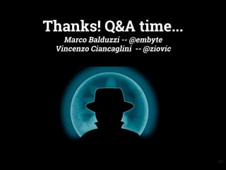 Thanks! Q&A time...
Marco Balduzzi -- @embyte
Vincenzo Ciancaglini -- @ziovic
67
 