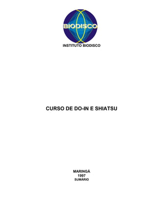 INSTITUTO BIODISCO
CURSO DE DO-IN E SHIATSU
MARINGÁ
1997
SUMÁRIO
 