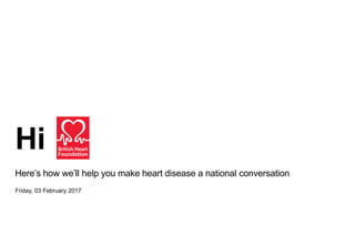 Hi
Here’s how we’ll help you make heart disease a national conversation
Friday, 03 February 2017
 