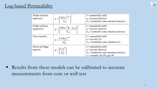 61
 Results from these models can be calibrated to accurate
measurements from core or well test
Log-based Permeability
 
