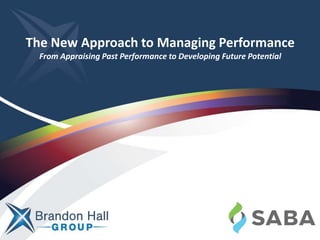 The New Approach to Managing Performance
From Appraising Past Performance to Developing Future Potential
 