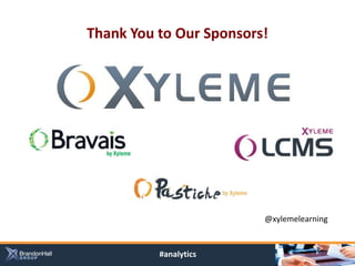 Thank You to Our Sponsors!




                         @xylemelearning


          #analytics
 
