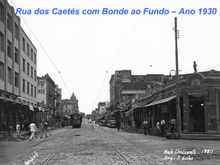 Rua dos Caetés com Bonde ao Fundo – Ano 1930
 