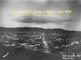 Avenida Bias Fortes à Noite – Ano 1940
 