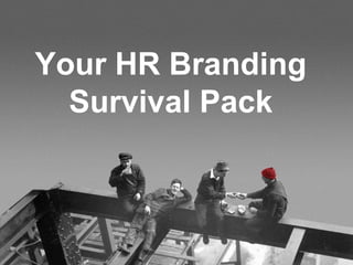 Your HR Branding
  Survival Pack
 