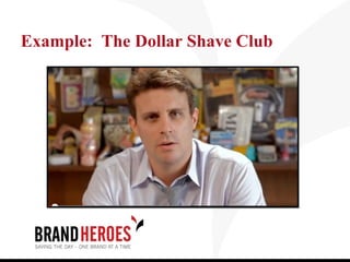 Example: The Dollar Shave Club
 