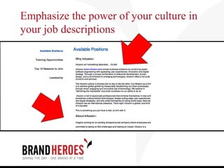 Emphasize the power of your culture in
your job descriptions
 