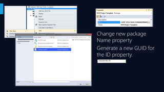 Change new package
Name property
Generate a new GUID for
the ID property.
 