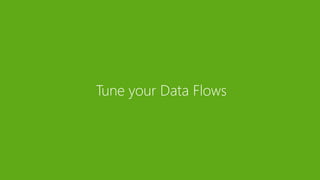 Tune your Data Flows
 