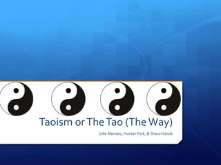 Taoism or The Tao (The Way)
Julie Mendez, Hunter York, & Shaun Yatsik

 